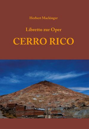 Buch von Herbert Mackinger: Libretto zur Oper 'Cerro Rico' - erschienen im Mackinger Verlag