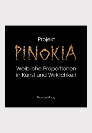 Pinokia – Weibliche Proportionen in Kunst und Wirklichkeit - Buch von Thomas Moog erschienen im Mackinger Verlag