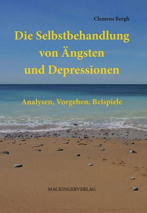 Die Selbstbehandlung von Ängsten und Depression. Analysen, Vorgehen, Beispiele - Buch von Clemens Bergh erschienen im Mackingerverlag