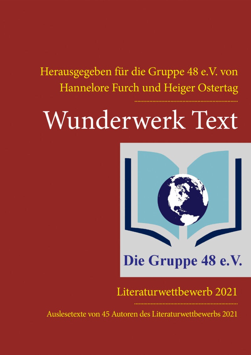 Wunderwerk Text. Auslesetexte von 45 Autoren des Literaturwettbewerbes 2021