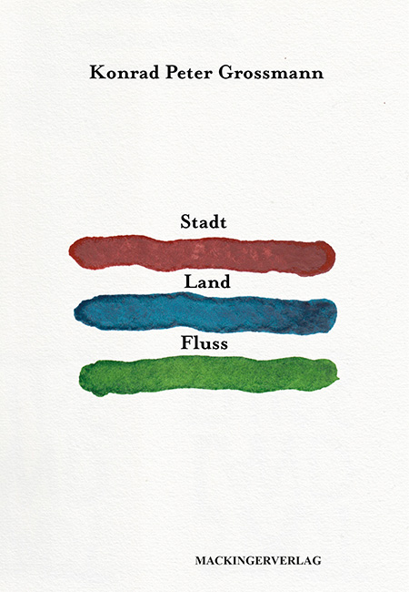 Konrad Peter Grossmann: Stadt Land Fluss